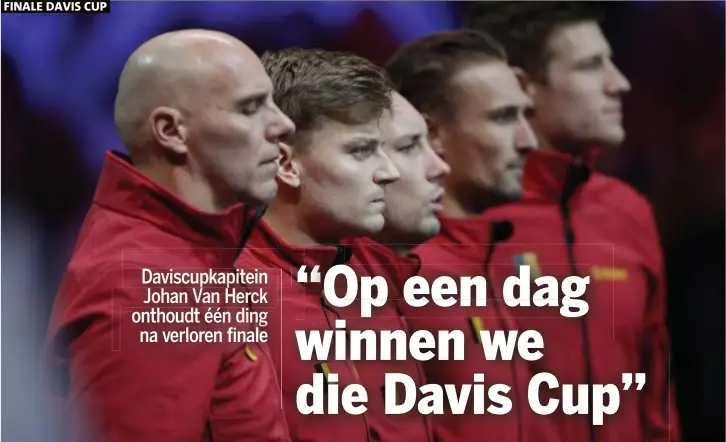  ?? FOTO EPAEFE ?? De Belgische ploeg: coach Johan Van Herck, David Goffin, Steve Darcis, Ruben Bemelmans en Joris Deloore
FINALE DAVIS CUP