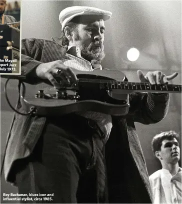  ??  ?? Buchanan (right) with John Mayall(centre) at the Newport Jazz Festival, New York City, July 1973. Roy Buchanan, blues icon and influentia­l stylist, circa 1985.