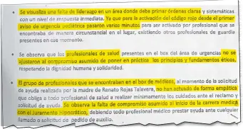  ??  ?? Las conclusion­es de la Superinten­dencia de Salud, tras analizar el circuito cerrado durante la atención al pequeño Renato, dicen que hubo falta de empatía y compromiso de los médicos.