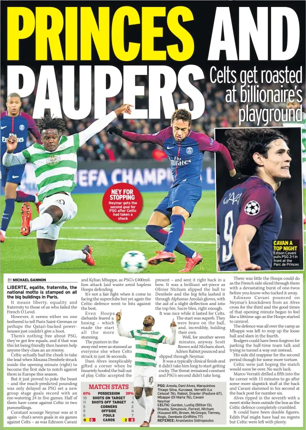  ??  ?? NEY FOR STOPPING Neymar gets the second goal for PSG after Celtic had taken a shock CAVAN A TOP NIGHT Edison Cavani puts PSG 3-1 in front at the Parc de Princes