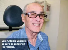  ??  ?? Luis Antonio Cabrera se curó de cáncer en los riñones.