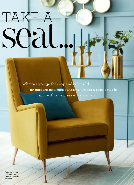  ??  ?? Peace accent chair, £379, DFS. Find similar accessorie­s at Habitat