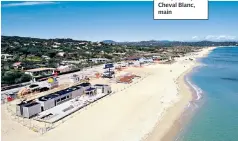  ??  ?? WORK IN PROGRESS
Pampelonne Beach in April 2019, below; Cheval Blanc, main