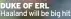  ?? ?? DUKE OF ERL Haaland will be big hit