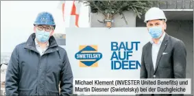  ??  ?? Michael Klement (INVESTER United Benefits) und Martin Diesner (Swietelsky) bei der Dachgleich­e