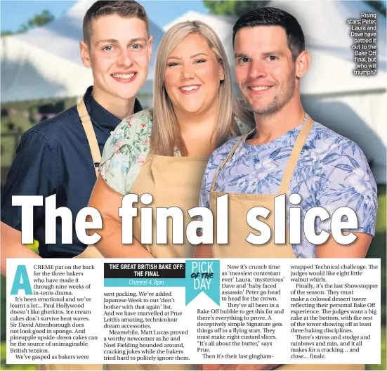  ??  ?? Rising stars: Peter, Laura and Dave have battled it out to the Bake Off final, but who will triumph?