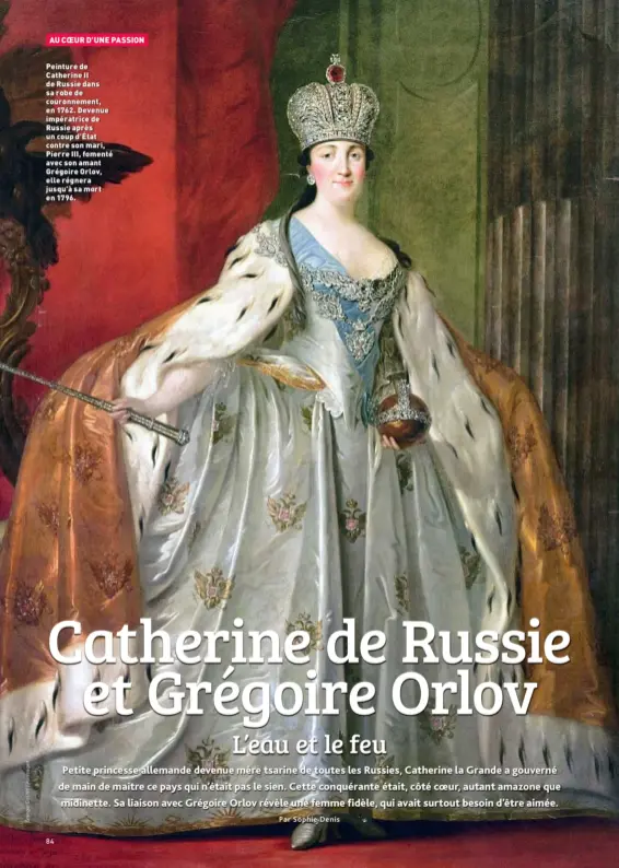  ??  ?? Peinture de Catherine II de Russie dans sa robe de couronneme­nt, en 1762. Devenue impératric­e de Russie après un coup d’État contre son mari, Pierre III, fomenté avec son amant Grégoire Orlov, elle régnera jusqu’à sa mort en 1796.