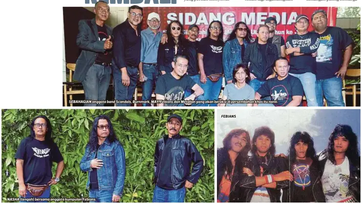  ??  ?? SEBAHAGIAN anggota band Scandals, Burnmark, MAY, Febians dan Metalian yang akan beraksi di persembaha­n khas itu nanti.
NASHA (tengah) bersama anggota kumpulan Febians.
FEBIANS