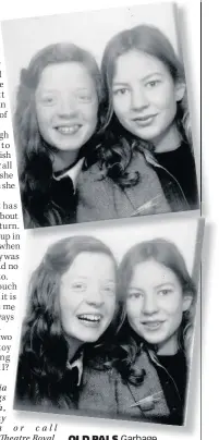  ??  ?? OLD PALS Garbage singer Shirley Manson and Sara are lifelong friends