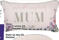  ?? ?? Cushion £8, Matalan
Make-up bag £5, Matalan