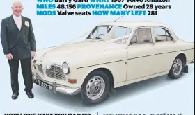  ??  ?? WHO Barry Gard WHAT 1967 Volvo Amazon MILES 48,156 PROVENANCE Owned 28 years MODS Valve seats HOW MANY LEFT 281