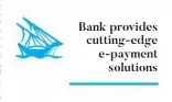  ??  ?? Bank provides cutting-edge e-payment solutions