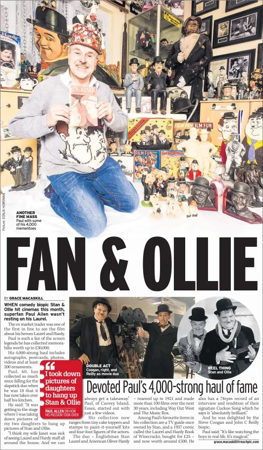  ??  ?? ANOTHER FINE MASS Paul with some of his 4,000 mementoes DOUBLE ACT Coogan, right, and Reilly as movie duoREEL THINGStan and Ollie