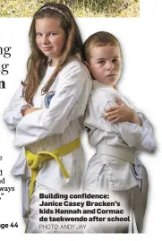  ?? PHOTO: ANDY JAY ?? Building confidence: Janice Casey Bracken’s kids Hannah and Cormac do taekwondo after school