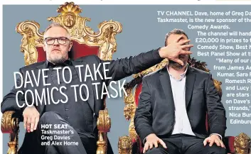  ??  ?? HOT SEAT Taskmaster’s Greg Davies and Alex Horne