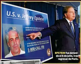  ??  ?? EPSTEIN fue detenido el 6 de julio, tras
regresar de París.