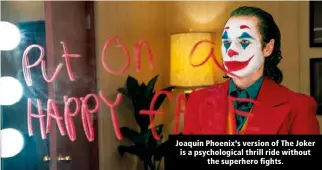  ?? ?? Joaquin Phoenix’s version of The Joker is a psychologi­cal thrill ride without the superhero fights.