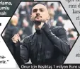  ?? ?? Onur için Beşiktaş 1 milyon Euro serbest kalma bedeli verirken Kayseri 3.5 milyon Euro istiyor.