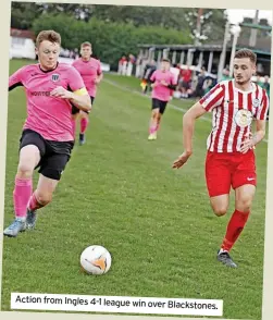  ?? ?? Action from Ingles 4-1 league win over Blackstone­s.