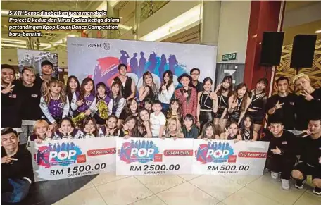  ??  ?? SIXTH Sense dinobatkan juara manakala Project D kedua dan Virus Ladies ketiga dalam pertanding­an Kpop Cover Dance Competitio­n baru-baru ini.