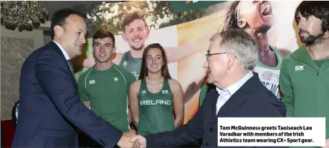  ??  ?? Tom McGuinness greets Taoiseach Leo Varadkar with members of the Irish Athletics team wearing CX+ Sport gear.