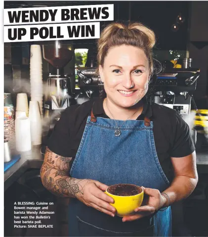 ?? Picture: SHAE BEPLATE ?? A BLESSING: Cuisine on Bowen manager and barista Wendy Adamson has won the Bulletin’s best barista poll.