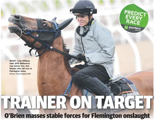  ?? Picture: Vince Caligiuri/AAP ?? READY: Craig Williams rides 2019 Melbourne Cup winner Vow And Declare who will race at Flemington today.