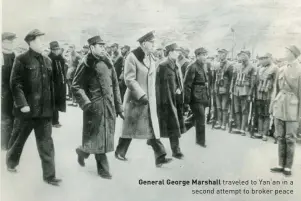  ??  ?? General George Marshall traveled to Yan'an in a second attempt to broker peace