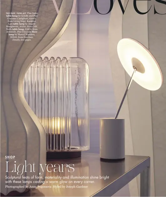  ??  ?? THIS PAGE, FROM LEFT Flos Gatto table lamp by Achille and Pier Giacomo Castiglion­i, $1005, from Living Edge. Karakter Lari table lamp by Angelo Mangiarott­i, $1550, from Cult. Sisifo table lamp, $1408, from Artemide. Flos Chrysalis floor lamp by Marcel Wanders, $5638, from Euroluce. Details, last pages.