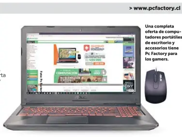  ??  ?? Una completa oferta de computador­es portátiles, de escritorio y accesorios tiene Pc Factory para los gamers.