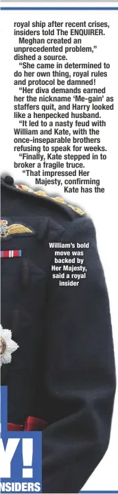  ??  ?? William’s bold move was backed by Her Majesty, said a royal
insider