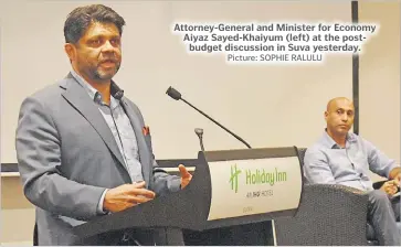  ?? Picture: SOPHIE RALULU ?? Attorney-General and Minister for Economy Aiyaz Sayed-Khaiyum (left) at the postbudget discussion in Suva yesterday.