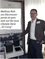  ??  ?? Matthias Roth von Electrocom­paniet ist ganz stolz auf die neue Lifestyle-serie „EC Living“