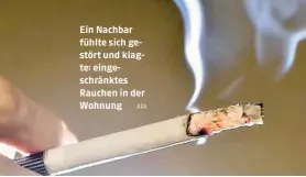  ?? ?? Ein Nachbar fühlte sich gestört und klagte: eingeschrä­nktes Rauchen in der Wohnung