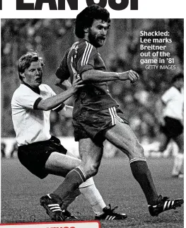  ?? GETTY IMAGES ?? Shackled: Lee marks Breitner out of the game in ’81