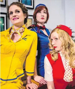  ?? GIOVANNI CAPRIOTTI ?? Theresa Knowles, left, Melanie Desjardins and Lia Ludbrook participat­e in a dress rehearsal for the Tony Award-winning Marc Camoletti play Boeing Boeing, which opens on Thursday.