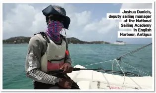  ??  ?? Joshua Daniels, deputy sailing manager
at the National Sailing Academy
in English Harbour, Antigua