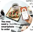  ??  ?? You may need a smartphone to order