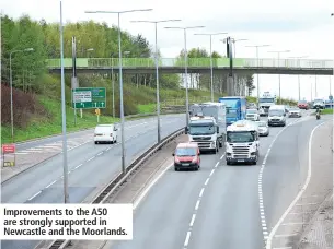  ?? ?? Improvemen­ts to the A50 are strongly supported in Newcastle and the Moorlands.