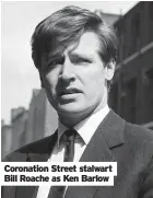  ?? ?? Coronation Street stalwart Bill Roache as Ken Barlow