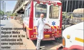  ??  ?? Congress corporator Rajeeev Mehra points at one of the ambulances with same registrati­on number.