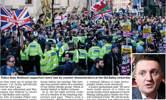  ??  ?? Police lines: Robinson supporters were met by counter-demonstrat­ors at the Old Bailey yesterday Court: Tommy Robinson