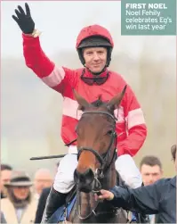  ??  ?? FIRST NOEL
Noel Fehily celebrates Eg’s win last year