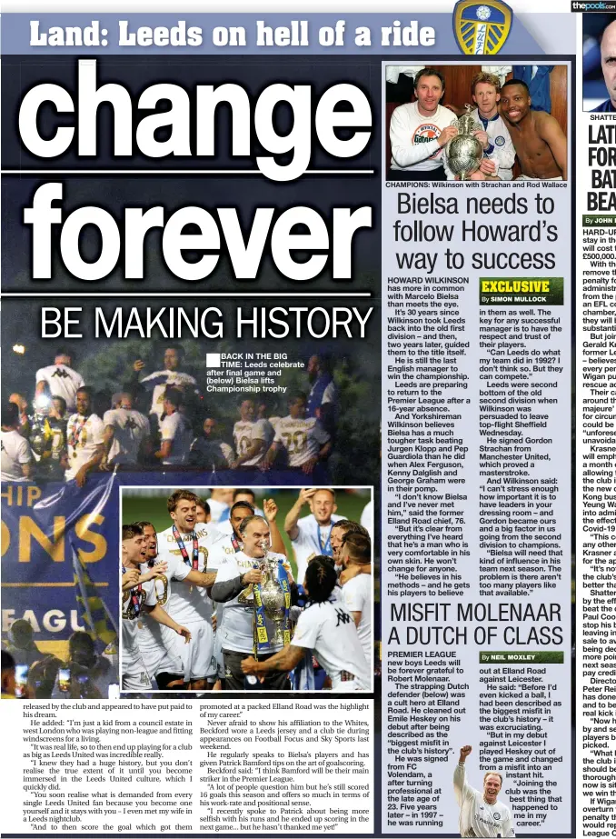  ?? By By By ?? BACK IN THE BIG TIME: Leeds celebrate after final game and (below) Bielsa lifts Championsh­ip trophy
CHAMPIONS: Wilkinson with Strachan and Rod Wallace
SHATTERED: Paul Cook