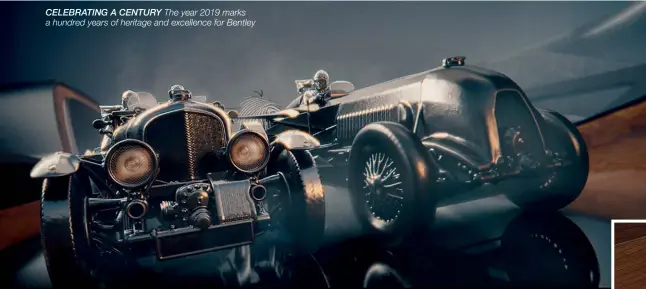  ??  ?? CELEBRATIN­G A CENTURY The year 2019 marks a hundred years of heritage and excellence for Bentley