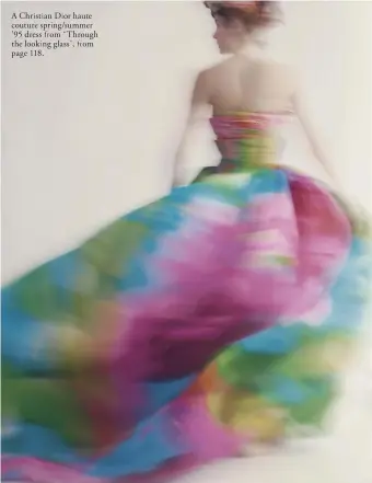  ??  ?? A Christian Dior haute couture spring/summer ’95 dress from “Through the looking glass”, from page 118.