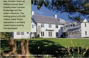  ?? ?? To be built by Coastal Constructi­on Group, 87 Lambert Road in New Canaan affords a buyer the opportunit­y to custom-build a five-bedroom, roughly 7,200-square-foot “transition­al Connecticu­t farmhouse” overlookin­g Five Mile River. The vanderHeyd­en Stichter Team at William Raveis Real Estate’s New Canaan brokerage are the seller’s Realtors. The asking price is $5.495 million. Note: Photo represents a similarly styled home built by the developer.
Photo: William Raveis Real Estate, New Canaan