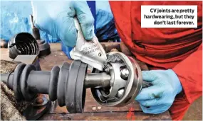  ??  ?? CV joints are pretty hardwearin­g, but they don’t last forever.