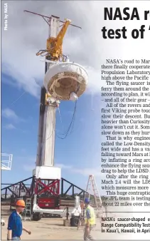  ??  ?? NASA’s saucer-shaped experiment­al flight vehicle is prepared for a Range Compatibil­ity Test at the U.S. Navy’s Pacific Missile Range Facility in Kaua’i, Hawaii, in April 2014.