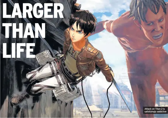  ??  ?? Attack on Titan 2 is satisfying­ly addictive